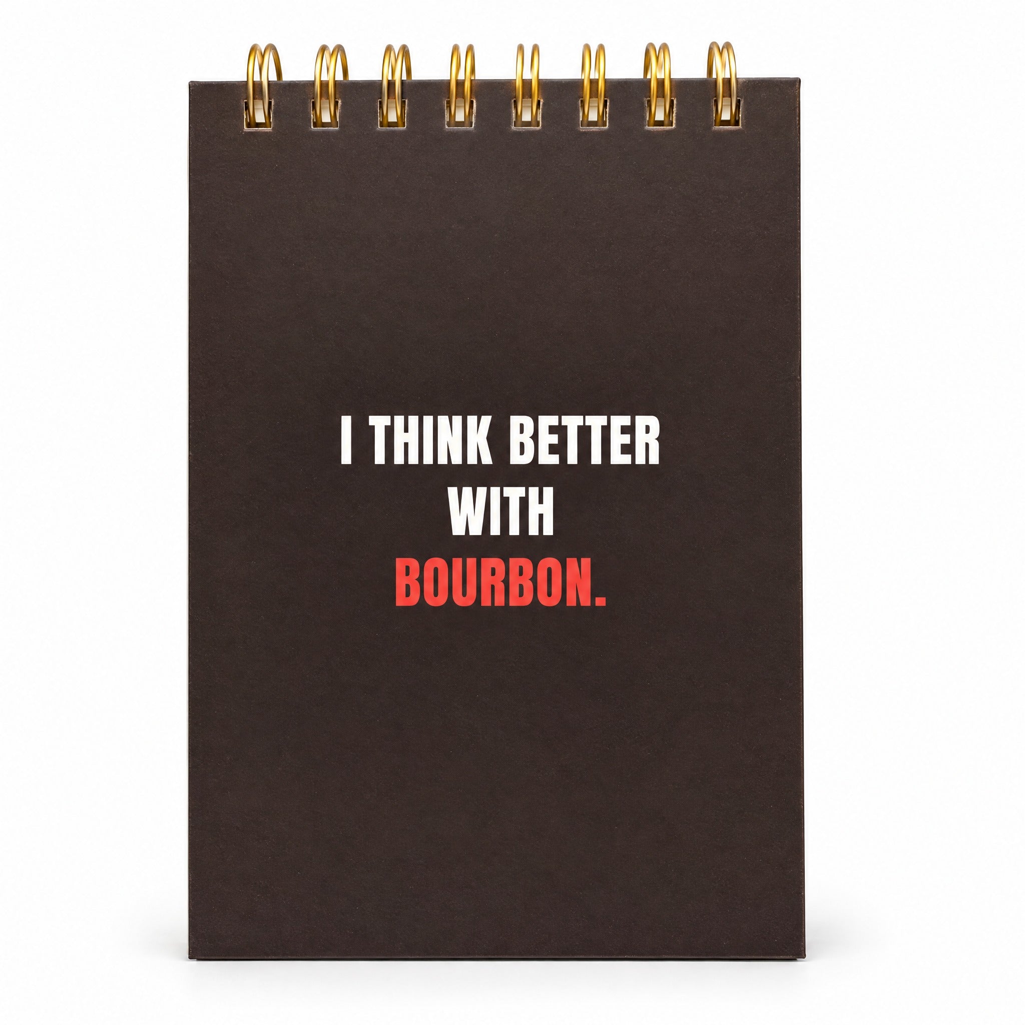 I Think Better With Bourbon spiral notebook, dark brown cover with white and red lettering and a gold top spiral